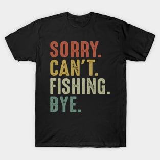 Sorry Can't Fishing Bye T-Shirt